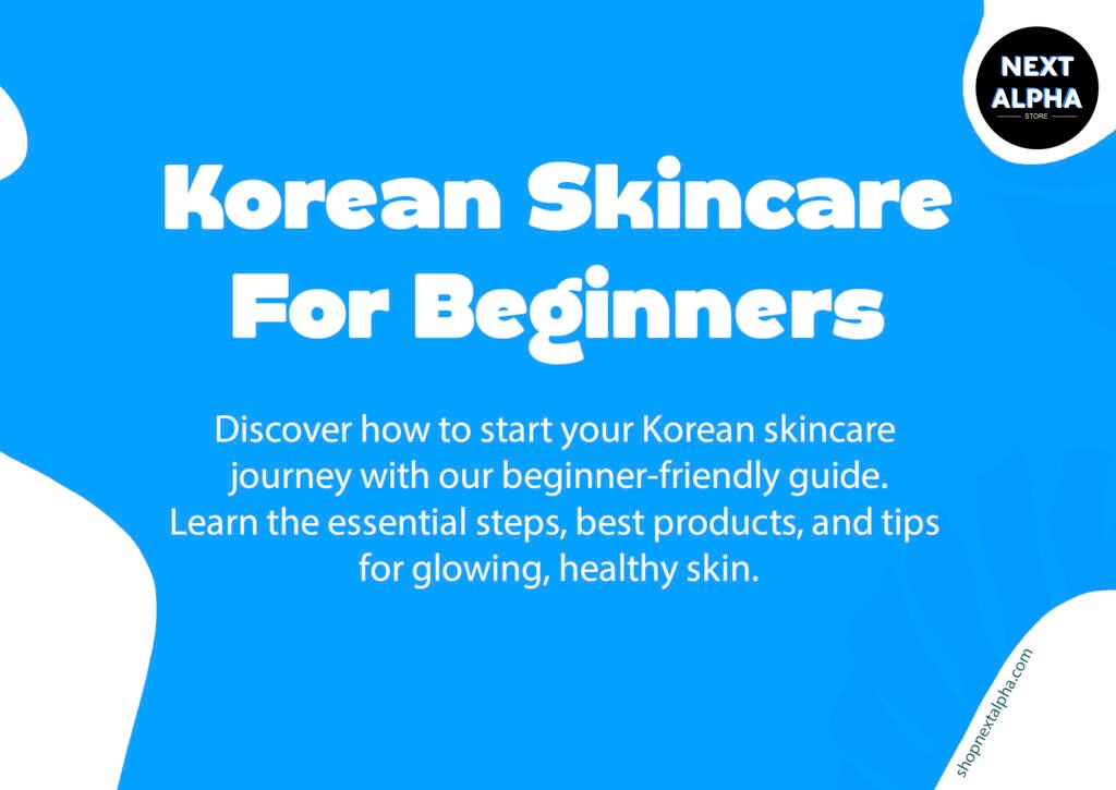 Korean skincare for beginners, Korean skincare routine, glass skin, K-beauty guide
